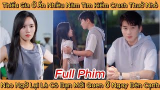 Thiếu Gia Ở Ẩn Nhiều Năm Tìm Kiếm Crush Thuở Nhỏ Nào Ngờ Lại Là Cô Bạn Mới Quen Ở Ngay Bên Cạnh [upl. by Evadnee]