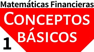 Matemáticas Financieras Conceptos Básicos Tema 1 [upl. by Flosi46]