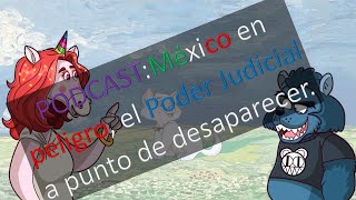 PODCAST México en peligro el Poder Judicial a punto de desaparecer [upl. by Obnukotalo]