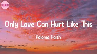 Only Love Can Hurt Like This  Paloma Faith Lyrics [upl. by Yentuoc]