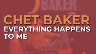 Chet Baker  Everything Happens To Me Official Audio [upl. by Helene239]