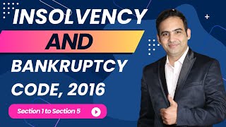 Insolvency and Bankruptcy Code 2016  Section 1 to Section 5  Sanyog Sir [upl. by Kcirtapnhoj]