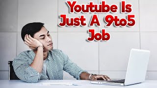 YouTube Is Just Another 9 to 5 Job The YouTube Rat Race Youtubers Should Get A Job amp Quit YouTube [upl. by Etnahsa]