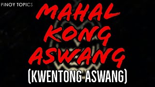 MAHAL KONG ASWANG  KWENTONG ASWANG [upl. by Sirronal]