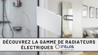 Découvrez la gamme de radiateurs électriques intuis Signature [upl. by Hamo]