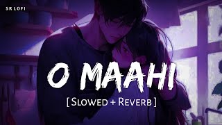 O Maahi Slowed  Reverb  Pritam Arijit Singh  Dunki  SR Lofi [upl. by Brainard297]