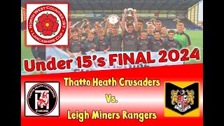 NWC U15s Lancashire Cup Final 2024  Thatto Heath Crusaders vs Leigh Miners Rangers [upl. by Araeic564]