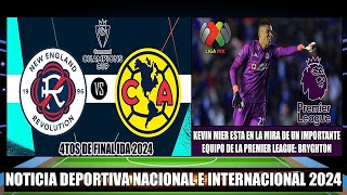 Previa New England se enfrenta al America Cuartos de Final IDA 2024  Kevin Mier a la Premier League [upl. by Iluj661]