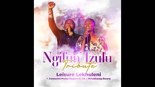 Ngifun’ Izulu Tribute  Leisure Lekhuleni ft Awesome Praise Psalmody SA and Nthabiseng Zwane [upl. by Twitt]