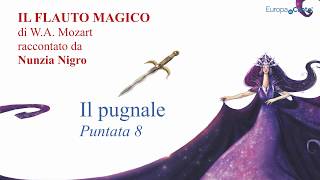 IL FLAUTO MAGICO di WAMozart  OTTAVA PUNTATA quotIl pugnalequot [upl. by Noisla562]