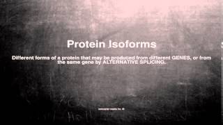 Medical vocabulary What does Protein Isoforms mean [upl. by Margarita690]