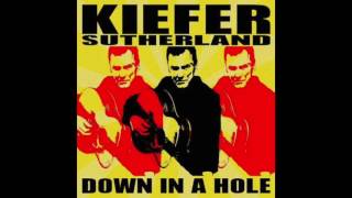 Kiefer Sutherland  Down In A Hole  Not Enough Whiskey [upl. by Pinelli]