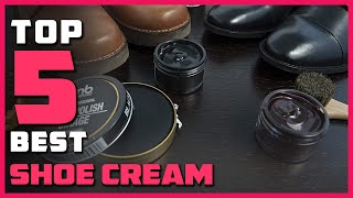 Best Shoe Cream in 2022  Top 5 Review  Professional Natural Leather Shoe Polish Cream [upl. by Nathanial]