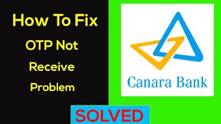 How to Fix Canara Bank OTP Not Received  Coming Problem Solved [upl. by Eugenides409]