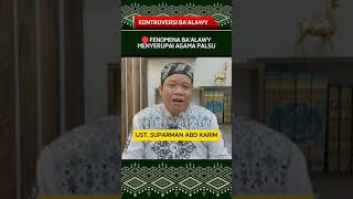 🔴FENOMENA BAALAWY MENYERUPAI AGAMA PALSU  UST SUPARMAN [upl. by Agnew400]