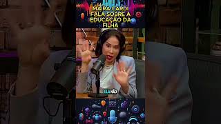 Maíra Cardi fala sobre educação da filha podcast [upl. by Ulick58]