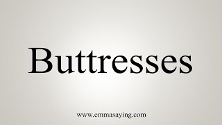 How To Say Buttresses [upl. by Lyrak]