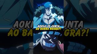 AOKIJI SE JUNTA AO BARBA NEGRA onepiece anime otaku [upl. by Yelmene]