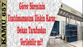 Görev Süresinin Uzatılmamasına İlişkin Karar Dekan Tarafından Verilebilir mi [upl. by Bren781]