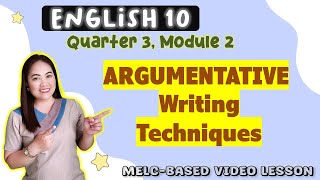 ARGUMENTATIVE Writing Techniques  GRADE 10  MELCbased VIDEO LESSON  QUARTER 3  Module 2 [upl. by Gyasi]