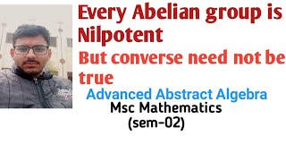 Every Abelian group is Nilpotent but converse need not be true [upl. by Crenshaw]