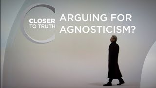 Arguing for Agnosticism  Episode 610  Closer To Truth [upl. by Nnairb122]