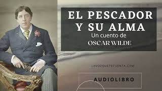 El pescador y su alma de Oscar Wilde Audiolibro completo Voz humana real [upl. by Squires]