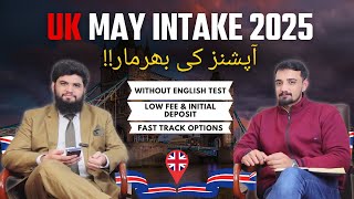 UK May Intake 2025  Fast Track Options Without English Test  Low Initial Deposit  Low Annual Fee [upl. by Amein]