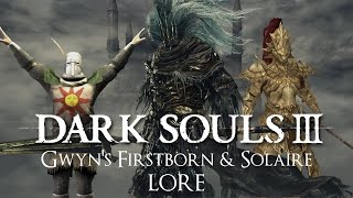 quotGwyns Firstborn amp Solaire of Astoraquot  Dark Souls 3 LORE [upl. by Almund]