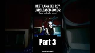 Lana Del Rey Best unreleased songs part 3 in my opinion lanadelreymusic ldr unreleased music [upl. by Cinamod]