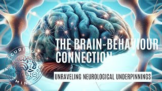 The Brain  Behavior Connection Unraveling Neurological Underpinnings [upl. by Sarnoff]