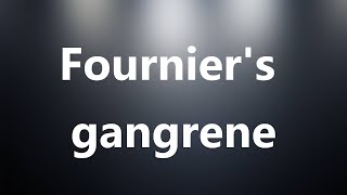 Fourniers gangrene  Medical Meaning and Pronunciation [upl. by Hennie]