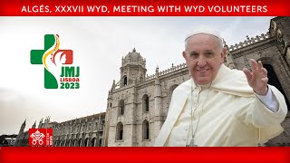 Algés XXXVII WYD Meeting with WYD Volunteers 6 August 2023 Pope Francis [upl. by Stevy330]