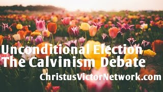 The Calvinism Debate Unconditional Election [upl. by Clayton734]