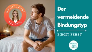 Vermeidender Bindungsstil Anzeichen und Umgang mit diesem Bindungstypen  Birgit Fehst Kolumne [upl. by Novel]