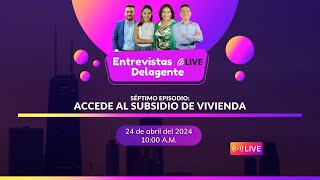 Episodio 7 de Entrevistas Delagente ¡Accede al Subsidio de Vivienda [upl. by Esinrahs]