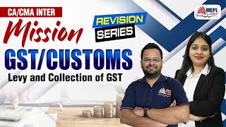 MISSION GSTCustoms🔥CACMA Inter  Levy amp Collection of GST  MEPL Classes [upl. by Nelra]