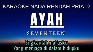 Ayah  Seventeen Karaoke Lower Key Nada Rendah Pria 2 G [upl. by Weinreb]