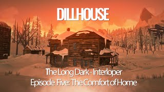 The Long Dark  Learning Interloper  Episode Five The Comfort of Home [upl. by Airotnes]