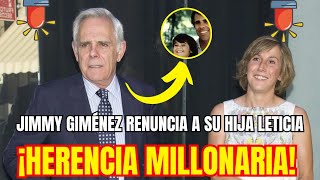 💰HERENCIA MILLONARIA de Jimmy Giménez Para su Viuda y RENUNCIA de su HIJA LETICIA TRAS SU MUERTE ⚰️ [upl. by Petigny]