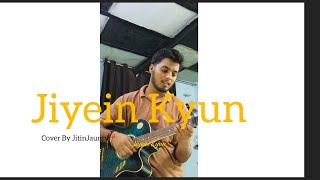 Jiyein Kyun  Popon  Cover Song JitinJaunty [upl. by Sivatnod98]