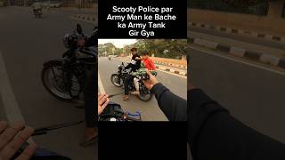 Scooty Police Par Army Man ke Bache ka Army Tank Gir Gya shorts trending [upl. by Mcdonald]