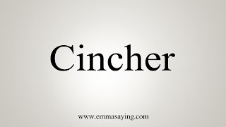 How To Say Cincher [upl. by Noremmac]