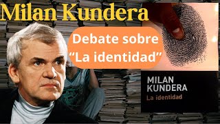 Milan Kundera quotLa identidadquot  Polémica literaria Ep 3 [upl. by Amy]