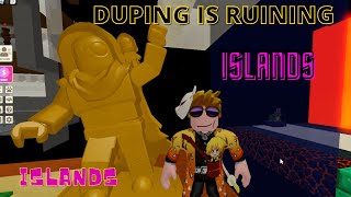 DUPING IS RUINING ISLANDS  Islands ROBLOX [upl. by Nnylaf]