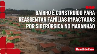 Bairro é construído para reassentar famílias impactadas por siderúrgica no Maranhão [upl. by Ariajaj]