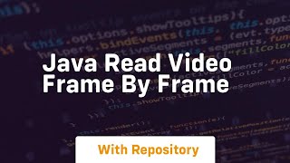 java read video frame by frame [upl. by Tailor]