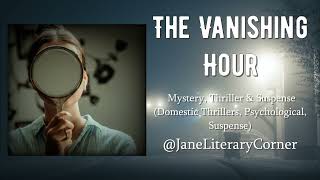 The Vanishing Hour Audiobook  Full Length   Janes Literary Corner [upl. by Roley10]