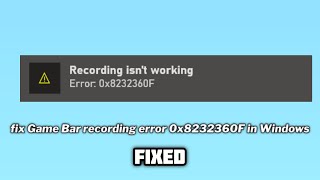 FIXED Game Bar recording error 0x8232360F in Windows 1011  2024 [upl. by Clower]