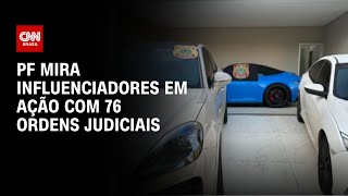 PF mira influenciadores em ação com 76 ordens judiciais  BASTIDORES [upl. by Jerol]